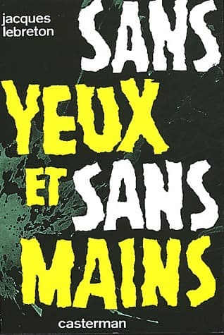 Sans yeux et sans mains - Jacques Lebreton
