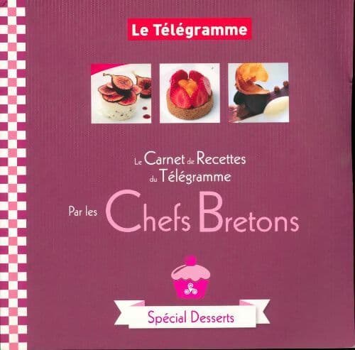 Le carnet de recettes par les chefs bretons. Spécial desserts - Collectif