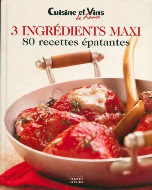 3 ingrédients maxi. 80 recettes épatantes - Collectif