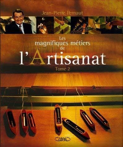 Les magnifiques métiers de l'artisanat Tome II - Jean-Pierre Pernaut