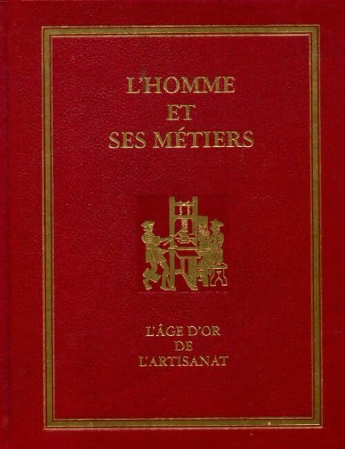 L'homme et ses métiers Tome II : l'âge d'or de l'artisanat - Philippe Wolff