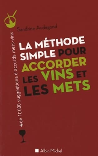 La méthode simple pour accorder les vins et les mets - Sandrine Audegond