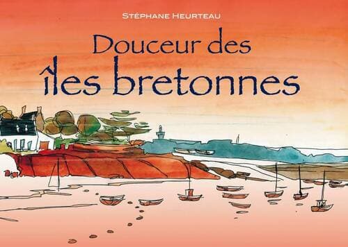 Douceur des îles bretonnes - Stéphane Heurteau