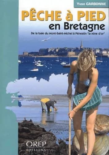 Pêche à pied en Bretagne : De la baie du Mont Saint Michel à Pénestin la Mine d'or - Yvon Carbonne